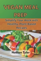 VEGAN MEAL PREP: Simplify Your Week with Healthy, Plant-Based Recipes B0DQ48K662 Book Cover