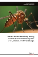 Malaria-Related Knowledge Among Primary School Students in Jimma Zone, Oromia, Southwest Ethiopia 9999345441 Book Cover