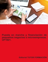 Puesta en marcha y financiación de pequeños negocios o microempresas. UF1821. (Creación y gestión de microempresas) (Spanish Edition) B0DTTZXNF3 Book Cover