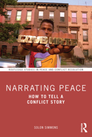 Narrating Peace: How to Tell a Conflict Story (Routledge Studies in Peace and Conflict Resolution) 103269131X Book Cover