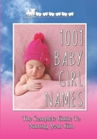 1001 Baby Girl Names: The Complete Guide To Naming Your Girl B09DMR5FQ4 Book Cover