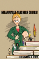 Inflammable: Teachers on Fire! 0578122839 Book Cover