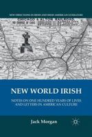 New World Irish: Notes on One Hundred Years of Lives and Letters in American Culture 0230116965 Book Cover