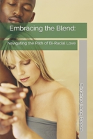 Embracing the Blend:: Navigating the Path of Bi-Racial Love B0C5GJX9WK Book Cover