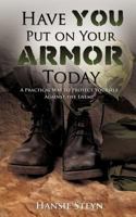 Have You Put on Your Armor Today 161996550X Book Cover