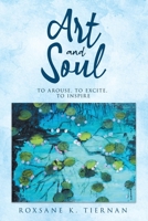 ART and SOUL: to arouse, to excite, to inspire B0CB77RQBF Book Cover