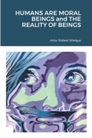 HUMANS ARE MORAL BEINGS and THE REALITY OF BEINGS 1678135097 Book Cover