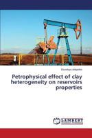 Petrophysical Effect of Clay Heterogeneity on Reservoirs Properties 3659523631 Book Cover
