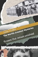The Worlds Greatest Mysteries: 15 cases that remain unsolved B0DT1BX2KP Book Cover