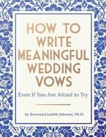 How to Write Meaningful Wedding Vows: Even If You Are Afraid to Try 1983462829 Book Cover