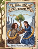 El largo viaje del arrepentimiento: El dolor de la pérdida, el valor de la humildad y la reconstrucción de un hilo que nunca debió romperse. (Spanish Edition) B0H7MKVYF9 Book Cover