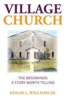 Village Church: The Beginnings: A Story Worth Telling 1098036174 Book Cover