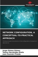 NETWORK CONFIGURATION, A CONCEPTUAL-TO-PRACTICAL APPROACH: Putting concepts into practice in the configuration of networks in laboratories 6208811503 Book Cover