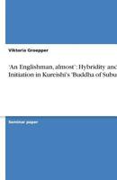 'An Englishman, Almost': Hybridity and Initiation in Kureishi's 'Buddha of Suburbia' 3640631455 Book Cover