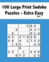 100 Large Print Sudoku Puzzles Extra Easy Vol 1: Beginner Puzzle Book for Adults of All Ages 1093758147 Book Cover