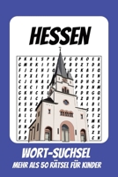 Wortsuchrätsel Hessen: Rätselbuch für Kinder mit Suchsel zu Hessen, Frankfurt, Apfelwein und mehr | 110 Seiten, mehr als 50 Rätsel | Geschenk für Urlaub, Geburtstage und Freizeit (German Edition) B0HD1GV4PP Book Cover
