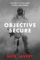 Objective Secure: The Battle-Tested Guide to Goal Achievement 057835201X Book Cover