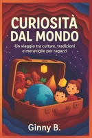 Curiosità dal mondo: Un viaggio tra culture, tradizioni e meraviglie per ragazzi (Italian Edition) B0FQCWPWC5 Book Cover