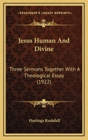 Jesus, Human And Divine: Three Sermons Together With A Theological Essay 1022283766 Book Cover