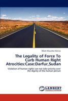 The Legality of Force to Curb Human Right Atrocities: Case: Darfur, Sudan 365927416X Book Cover