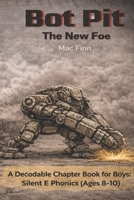 Bot Pit: The New Foe: A Decodable Chapter Book for Boys: Silent E Phonics (Ages 8-10) B0GKQ13GFZ Book Cover