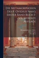 Die Metamorphosen des P. Ovidius Naso, Erster Band Buch I-VII, Siebente Auflage 1021931446 Book Cover