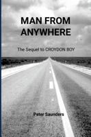 Man From Anywhere: The sequel to Croydon Boy 1326884417 Book Cover