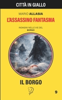 L'ASSASSINO FANTASMA: Episodio 9 de: INDAGINI NELLE VIE DEL BORGO (Italian Edition) B0GJSW3F28 Book Cover