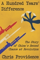 A Hundred Years' Difference: The Story of China's Second Chance at Revolution B0DRP96PMR Book Cover