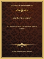 Southern Missouri: Its Resources And Elements Of Wealth 1169393292 Book Cover