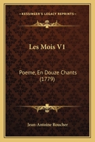 Les Mois V1: Poeme, En Douze Chants (1779) 1165915162 Book Cover