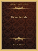 Curious Survivals - Habits And Customs Of The Past That Still Live In The Present 1162592591 Book Cover