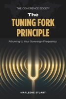 The Tuning Fork Principle: Attuning to Your Sovereign Frequency (The Coherence Edge™) B0GPHBRGPQ Book Cover