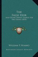 The False Heir: And Other Choice Stories For The Young 1104490250 Book Cover