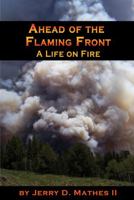 Ahead of the Flaming Front: A Life on Fire 087004527X Book Cover