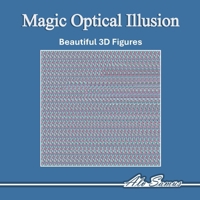 Magic Optical illution 3D Book: Use your Magic Eyes and see beautiful 3D figures, improve your vision. B0DSG8Q73T Book Cover