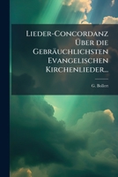 Lieder-concordanz Über Die Gebräuchlichsten Evangelischen Kirchenlieder... 127482611X Book Cover