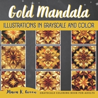 Gold Mandala Illustrations in Grayscale and Color: Grayscale Coloring Book for Adults B0BPVTCQ3J Book Cover