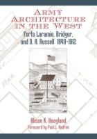 Army Architecture in the West: Forts Laramie, Bridger, and D. A. Russell, 1849-1912 0806136200 Book Cover