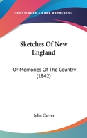 Sketches Of New England: Or Memories Of The Country 0469632577 Book Cover