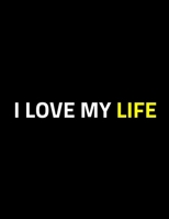 I Love My Life: A Self Love Notebook/Journal For Entrepreneurs And Leaders: Amazing Notebook/Journal/Workbook - Perfectly Sized 8.5x11 - 100 Pages 1709898372 Book Cover