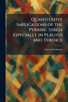 Quantitative Implications of the Pyrrhic Stress Especially in Plautus and Terence 1025932994 Book Cover