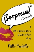 Sorpresa!: A Not-so-famous Story of Life and Sex at 80! B0F2MRZ5KR Book Cover