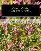 Color, Relax, Relieve Stress: An Adult Coloring Book 1539350991 Book Cover