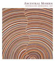 Ancestral Modern: Australian Aboriginal Art 0300180039 Book Cover