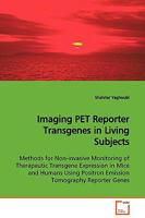 Imaging PET Reporter Transgenes in Living Subjects: Methods for Non-invasive Monitoring of Therapeutic Transgene Expression in Mice and Humans Using Positron Emission Tomography Reporter Genes 3639115171 Book Cover