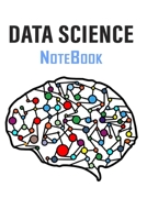 Data Science NoteBook: Lined Journal For Data Science And Analytics Students (Data Science Notebooks): Lined Journal For Data Science, Analytics, And Machine Learning Engineers (Engineering Notebooks) 169908842X Book Cover