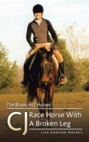 The Brook Hill Horses: CJ Race Horse With A Broken Leg 1524648310 Book Cover