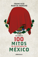 100 mitos de la historia de México 2 / 100 Myths in the History of Mexico. Volume 2 (Spanish Edition) 6073850212 Book Cover