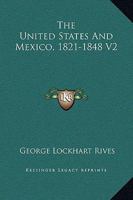 The United States And Mexico, 1821-1848 V2 1432654500 Book Cover